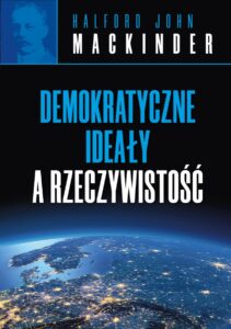 Demokratyczne ideały a rzeczywistość - Halford J. Mackinder,